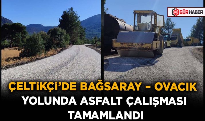  ÇELTİKÇİ’DE BAĞSARAY – OVACIK YOLUNDA ASFALT ÇALIŞMASI TAMAMLANDI