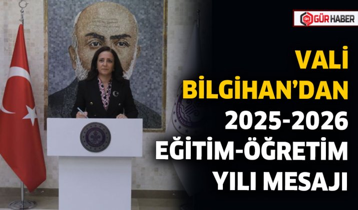  VALİ BİLGİHAN’DAN 2025-2026 EĞİTİM-ÖĞRETİM YILI MESAJI