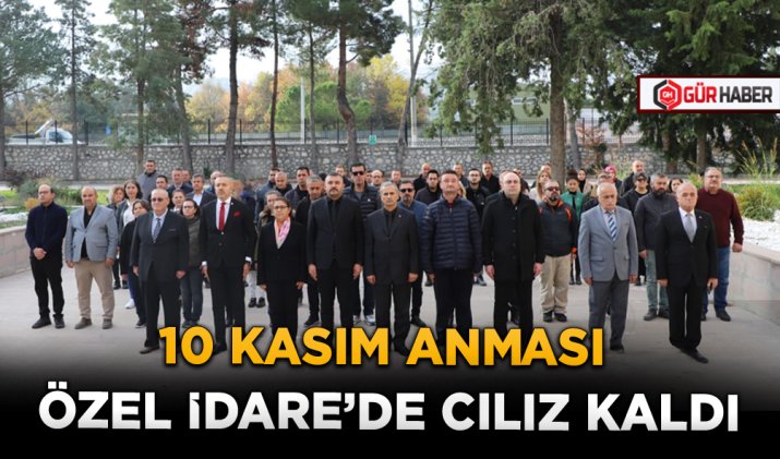 10 KASIM ANMASI ÖZEL İDARE'DE CILIZ KALDI
