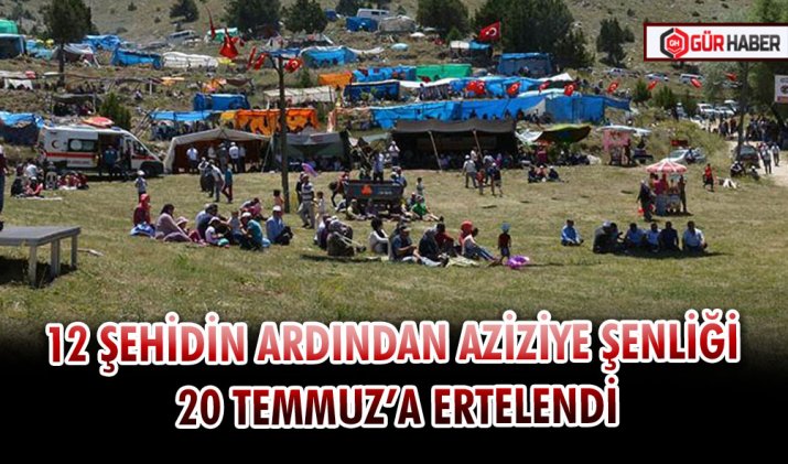 12 ŞEHİDİN ARDINDAN AZİZİYE ŞENLİĞİ 20 TEMMUZ’A ERTELENDİ