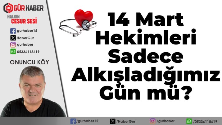 14 Mart: Hekimleri Sadece Alkışladığımız Gün mü?