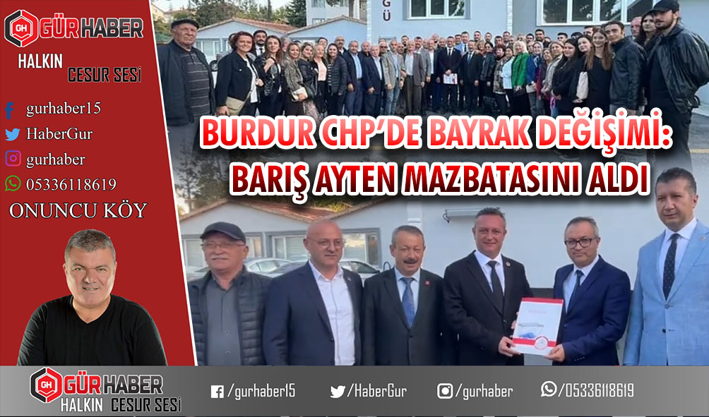BURDUR CHP'DE BAYRAK DEĞİŞİMİ: BARIŞ AYTEN MAZBATASINI ALDI