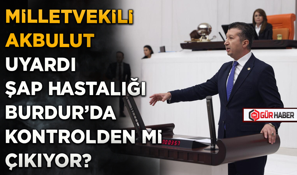 MİLLETVEKİLİ AKBULUT UYARDI  ŞAP HASTALIĞI BURDUR'DA KONTROLDEN Mİ ÇIKIYOR?