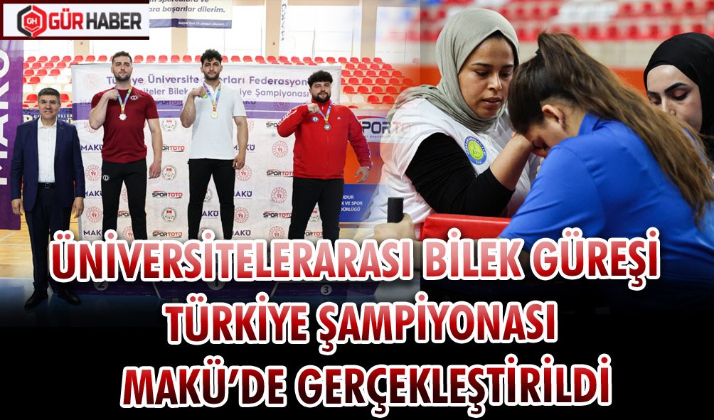 ÜNİVERSİTELERARASI BİLEK GÜREŞİ TÜRKİYE ŞAMPİYONASI MAKÜ’DE GERÇEKLEŞTİRİLDİ