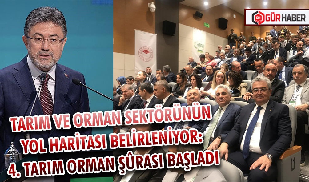 TARIM VE ORMAN SEKTÖRÜNÜN YOL HARİTASI BELİRLENİYOR: 4. TARIM ORMAN ŞÛRASI BAŞLADI