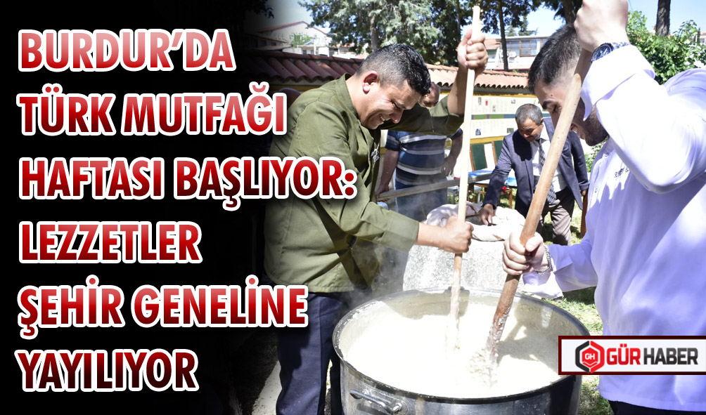 BURDUR’DA TÜRK MUTFAĞI HAFTASI BAŞLIYOR: LEZZETLER ŞEHİR GENELİNE YAYILIYOR