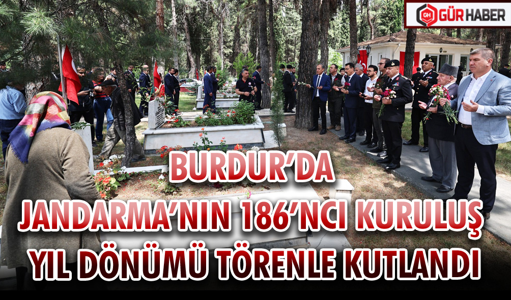 BURDUR’DA JANDARMA’NIN 186’NCI KURULUŞ YIL DÖNÜMÜ TÖRENLE KUTLANDI