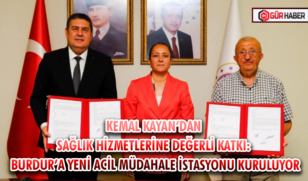 KEMAL KAYAN’DAN SAĞLIK HİZMETLERİNE DEĞERLİ KATKI: BURDUR’A YENİ ACİL MÜDAHALE İSTASYONU KURULUYOR
