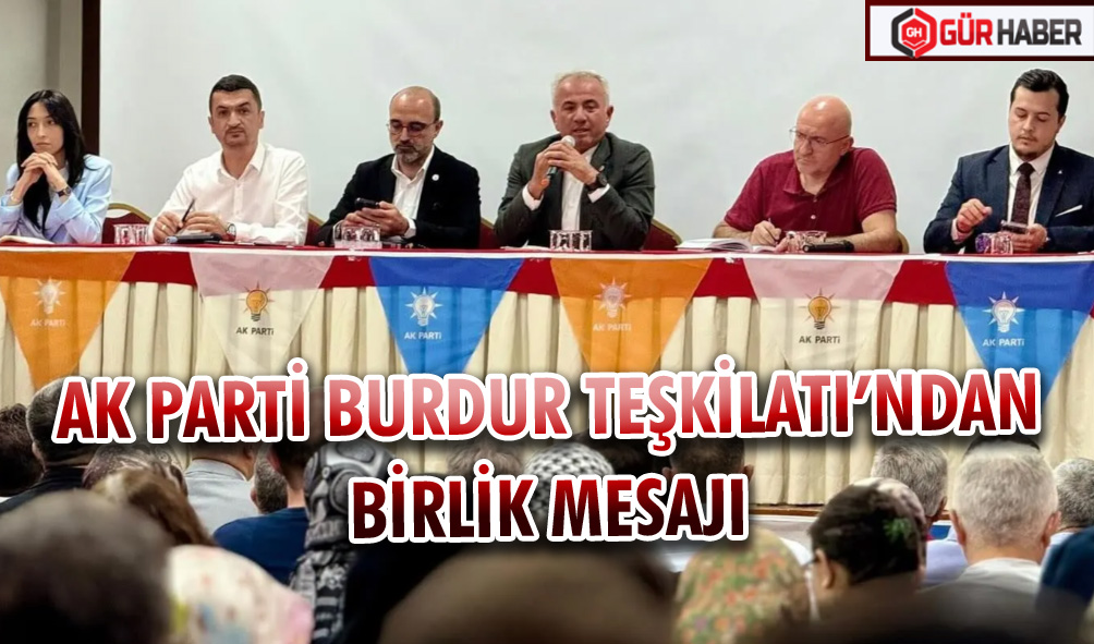 AK PARTİ BURDUR TEŞKİLATI’NDAN BİRLİK MESAJI