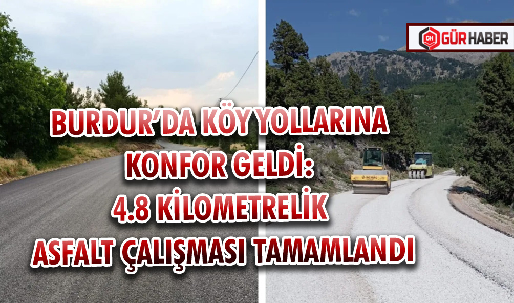 BURDUR’DA KÖY YOLLARINA KONFOR GELDİ: 4.8 KİLOMETRELİK ASFALT ÇALIŞMASI TAMAMLANDI