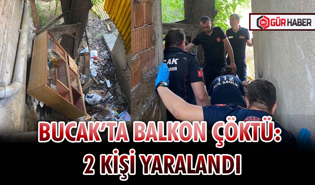 BUCAK’TA BALKON ÇÖKTÜ: 2 KİŞİ YARALANDI