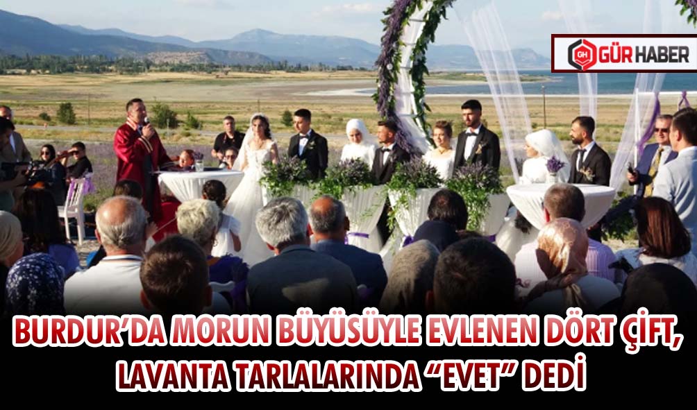 BURDUR’DA MORUN BÜYÜSÜYLE EVLENEN DÖRT ÇİFT, LAVANTA TARLALARINDA 