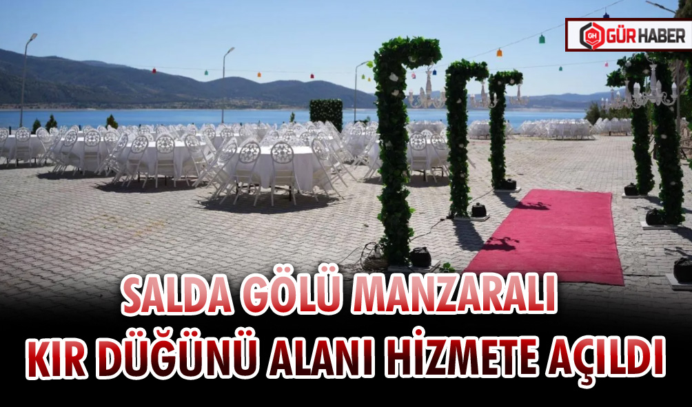 SALDA GÖLÜ MANZARALI KIR DÜĞÜNÜ ALANI HİZMETE AÇILDI