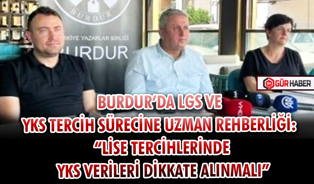 BURDUR’DA LGS VE YKS TERCİH SÜRECİNE UZMAN REHBERLİĞİ: 