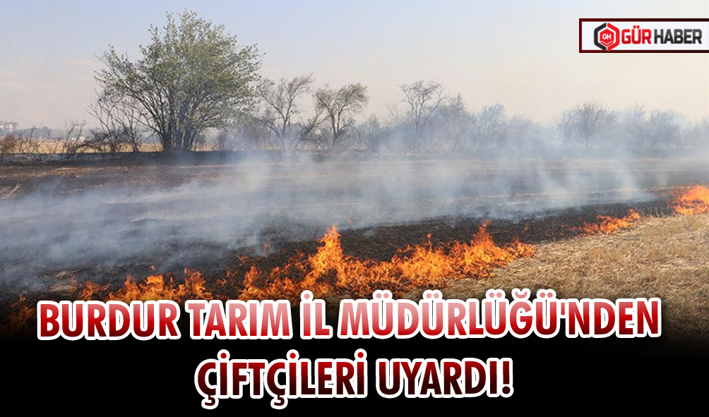BURDUR TARIM İL MÜDÜRLÜĞÜ'NDEN ÇİFTÇİLERİ UYARDI!