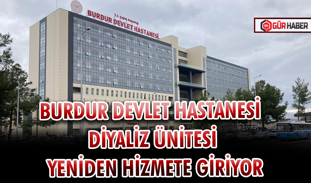 BURDUR DEVLET HASTANESİ DİYALİZ ÜNİTESİ YENİDEN HİZMETE GİRİYOR