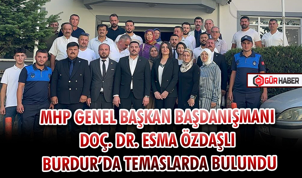 MHP GENEL BAŞKAN BAŞDANIŞMANI DOÇ. DR. ESMA ÖZDAŞLI BURDUR’DA TEMASLARDA BULUNDU