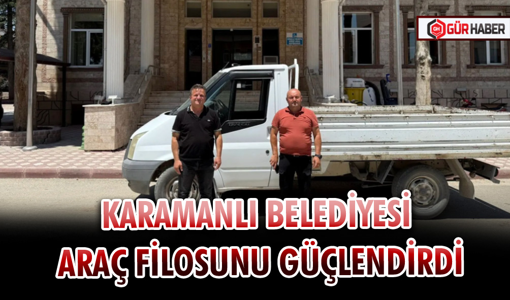 KARAMANLI BELEDİYESİ ARAÇ FİLOSUNU GÜÇLENDİRDİ