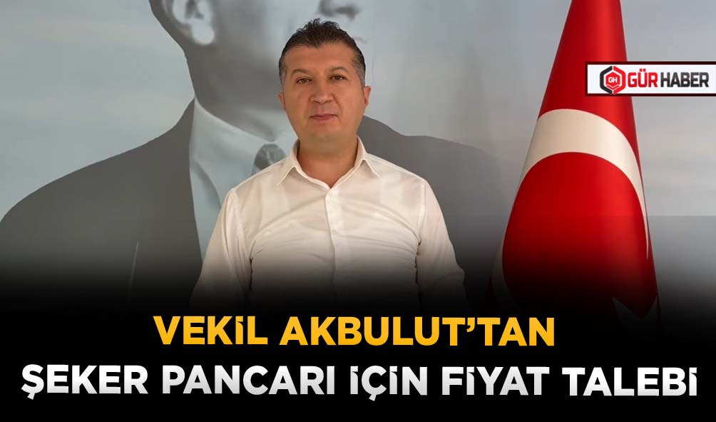 VEKİL AKBULUT’TAN ŞEKER PANCARI İÇİN FİYAT TALEBİ
