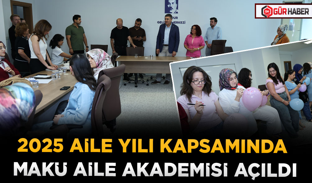 2025 AİLE YILI KAPSAMINDA MAKÜ AİLE AKADEMİSİ AÇILDI