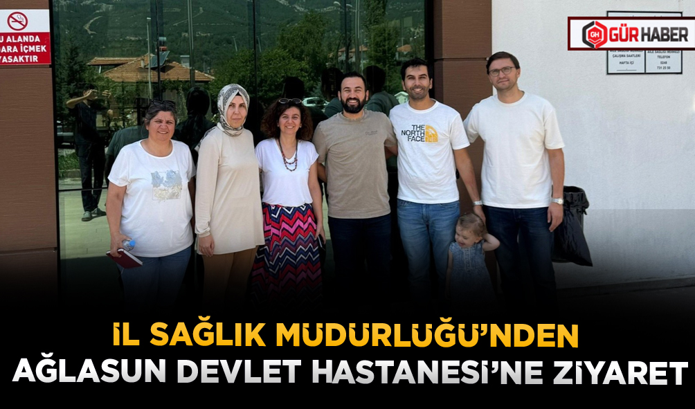 İL SAĞLIK MÜDÜRLÜĞÜ’NDEN AĞLASUN DEVLET HASTANESİ’NE ZİYARET