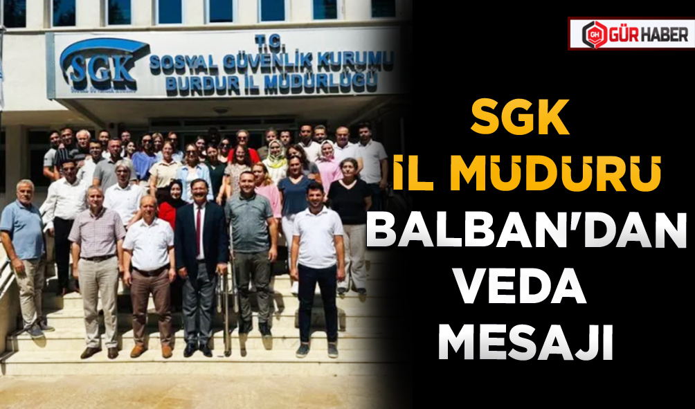 SGK İL MÜDÜRÜ BALBAN'DAN VEDA MESAJI