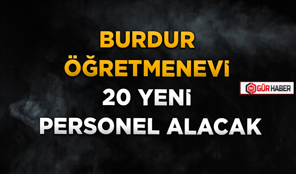 BURDUR ÖĞRETMENEVİ 20 YENİ PERSONEL ALACAK