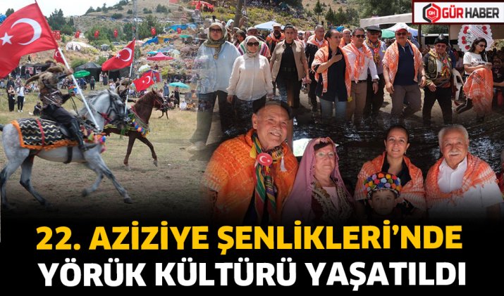 22. AZİZİYE ŞENLİKLERİ’NDE YÖRÜK KÜLTÜRÜ YAŞATILDI