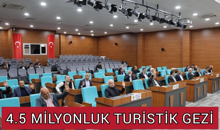 25 İL GENEL MECLİS ÜYESİ TURİSTİK GEZİYE Mİ GİDİYOR?