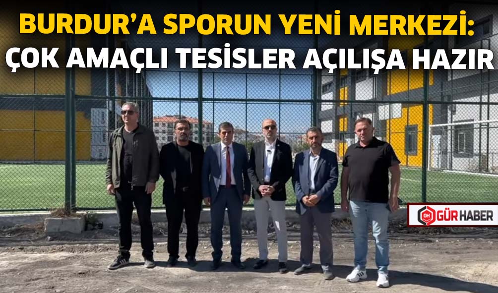 BURDUR'A SPORUN YENİ MERKEZİ: ÇOK AMAÇLI TESİSLER AÇILIŞA HAZIR