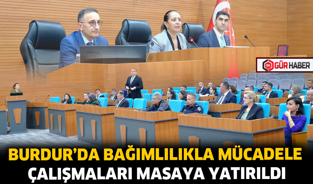 BURDUR'DA BAĞIMLILIKLA MÜCADELE ÇALIŞMALARI MASAYA YATIRILDI