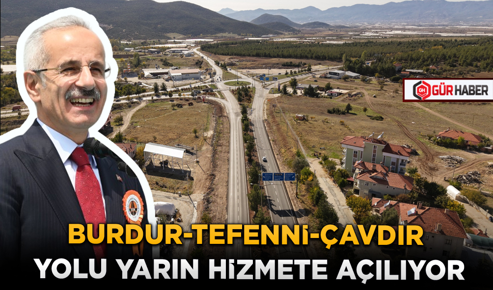BURDUR-TEFENNİ-ÇAVDIR YOLU YARIN HİZMETE AÇILIYOR