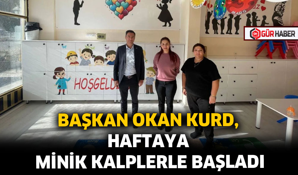 BAŞKAN OKAN KURD, HAFTAYA MİNİK KALPLERLE BAŞLADI