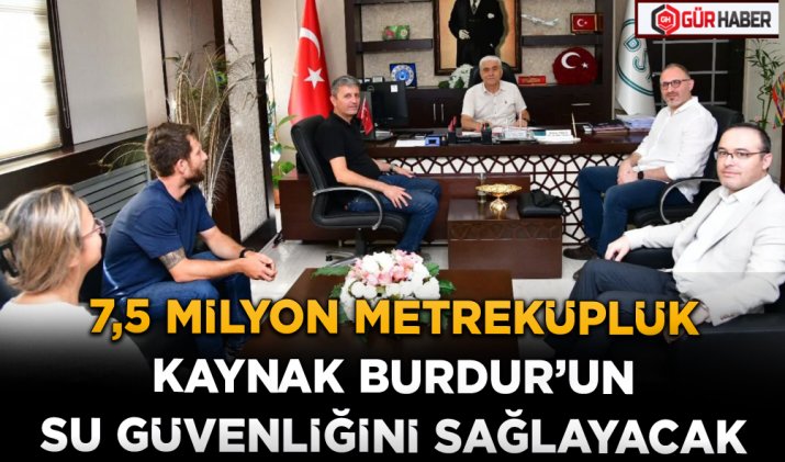 7,5 MİLYON METREKÜPLÜK KAYNAK BURDUR’UN SU GÜVENLİĞİNİ SAĞLAYACAK