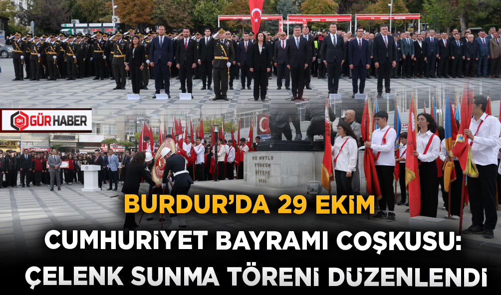 BURDUR'DA 29 EKİM CUMHURİYET BAYRAMI COŞKUSU: ÇELENK SUNMA TÖRENİ DÜZENLENDİ