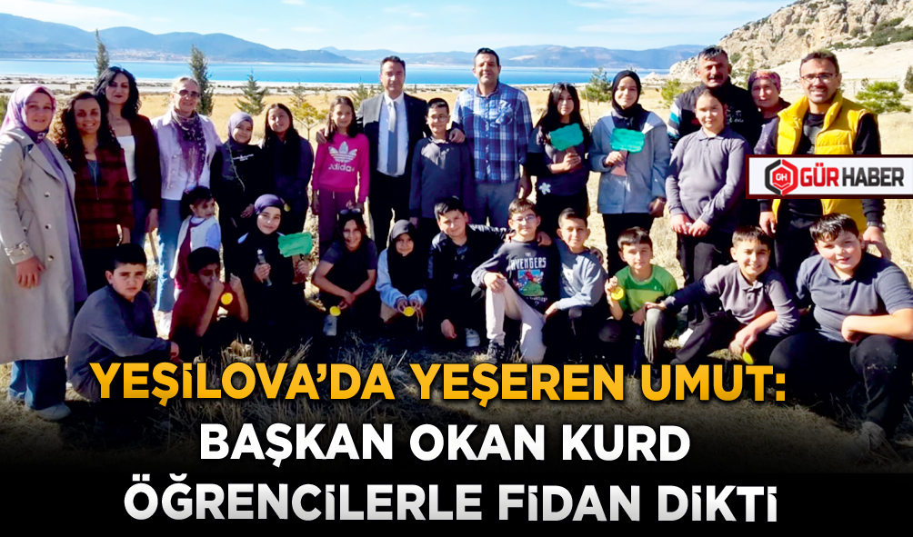 YEŞİLOVA'DA YEŞEREN UMUT: BAŞKAN OKAN KURD ÖĞRENCİLERLE FİDAN DİKTİ