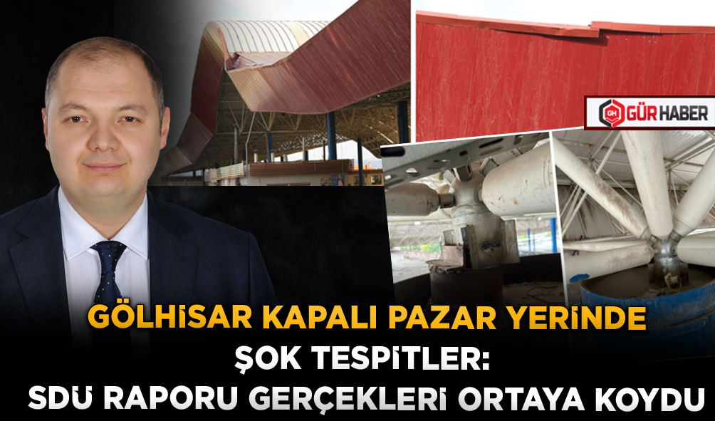 GÖLHİSAR KAPALI PAZAR YERİNDE ŞOK TESPİTLER: SDÜ RAPORU GERÇEKLERİ ORTAYA KOYDU