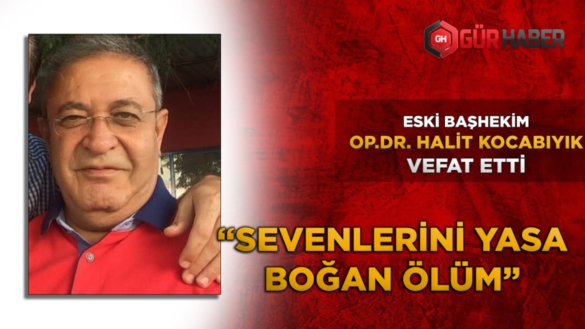 Burdur Devlet Hastanesi'nin Eski Başhekimi Dr. Halit Kocabıyık Hayatını Kaybetti