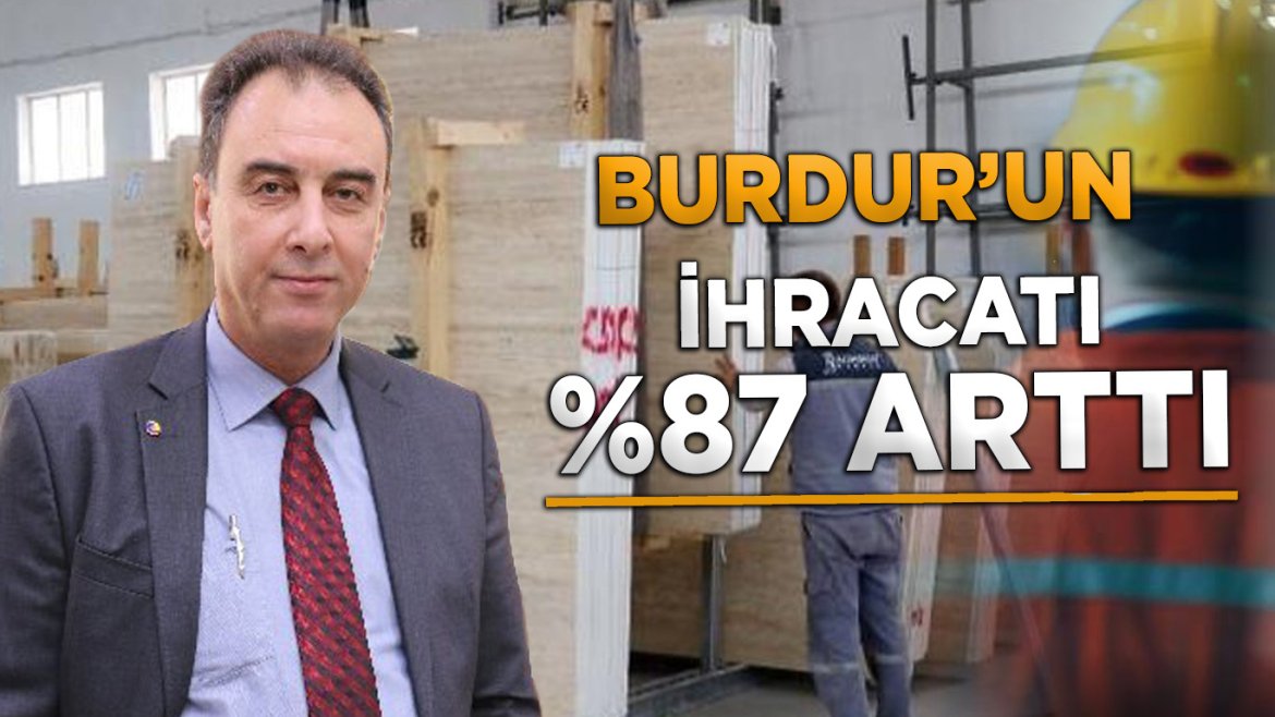 BURDUR'UN İHRACATI YÜZDE 80,7 ARTTI