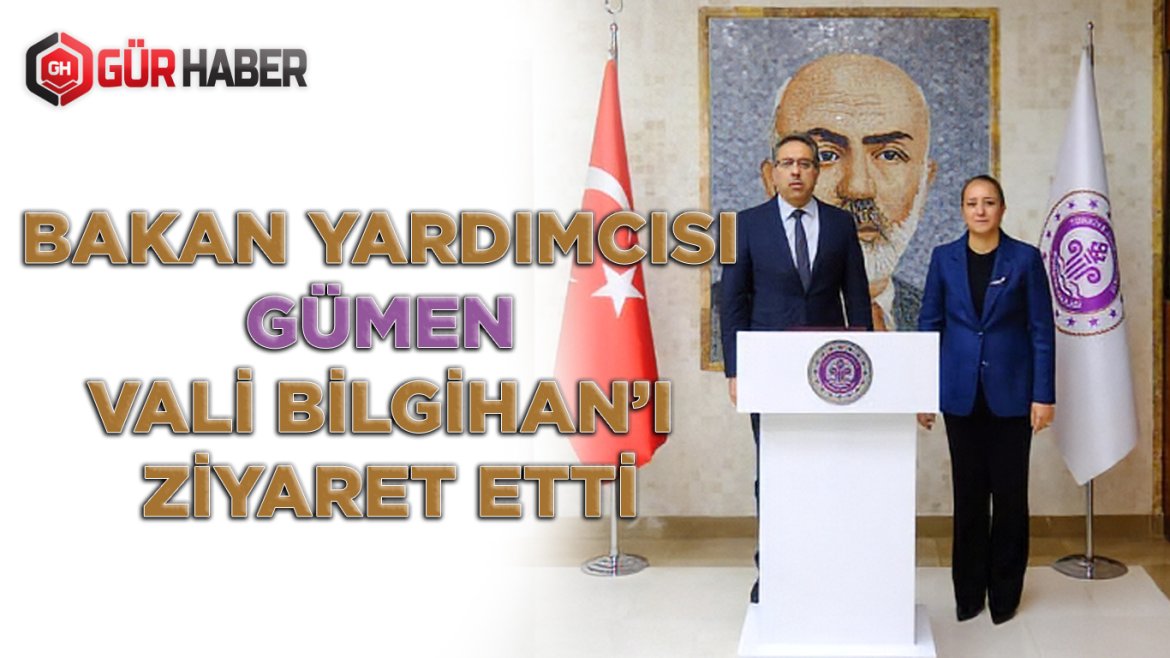 Bakan Yardımcısı Gümen, Vali Bilgihan'ı Ziyaret Etti