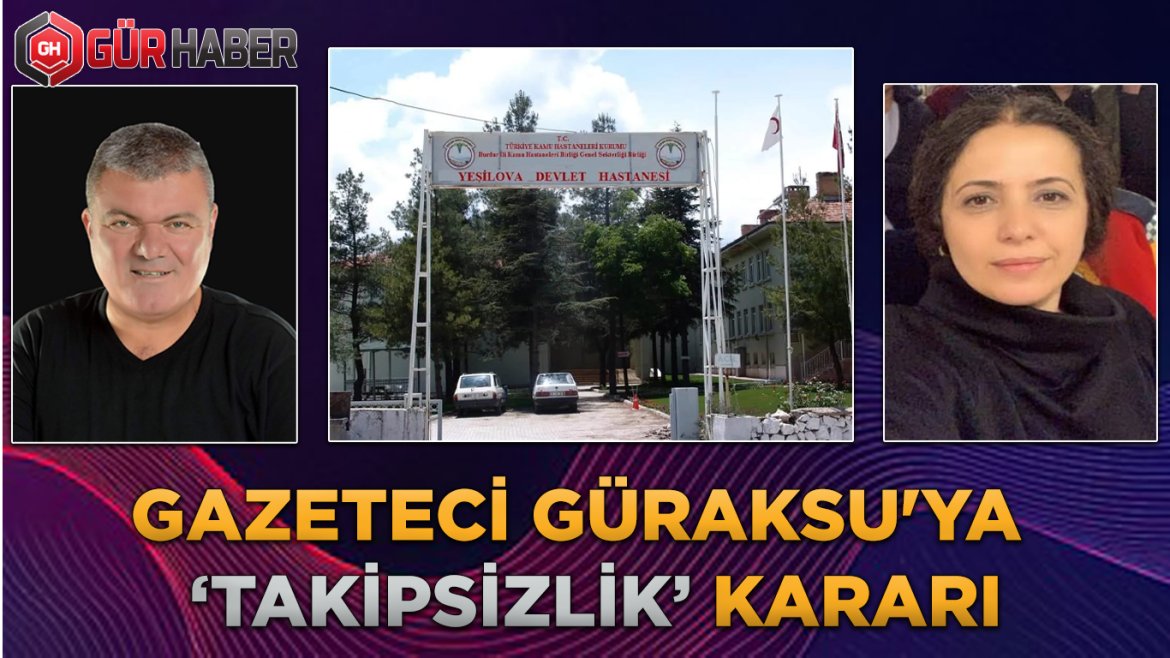GAZETECİ GÜRAKSU'YA  'TAKİPSİZLİK' KARARI