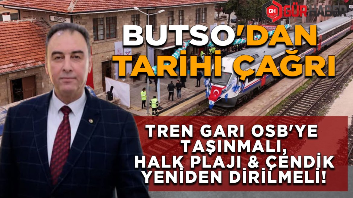 BUTSO Başkanı Yusuf Keyik'ten Burdur'a Net Çağrı: Tren Garı 2. OSB'ye Taşınmalı, Halk Plajı ile Çendik Sahası Sosyal Etkinlik Merkezi Olmalı!