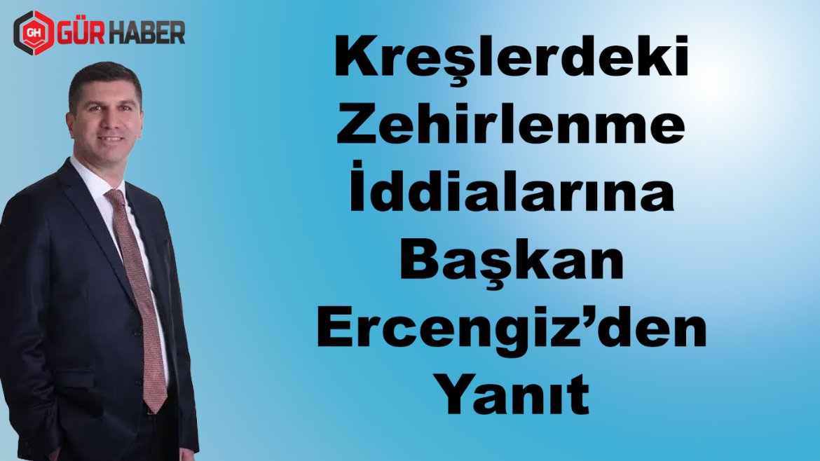 Kreşlerdeki Zehirlenme İddialarına Başkan Ercengiz'den Yanıt