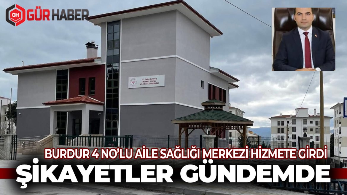 Burdur 4 No'lu Aile Sağlığı Merkezi Hizmete Girdi, Şikâyetler Gündemde