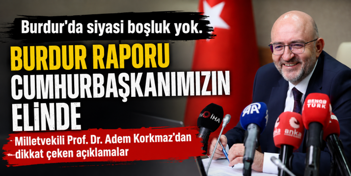 ADEM KORKMAZ  : BURDUR' DA SİYASİ BOŞLUK YOK.BAYRAM ÖZÇELİK ' İN HEDEFİ NE?