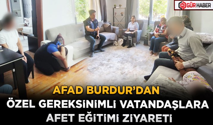 AFAD BURDUR’DAN ÖZEL GEREKSİNİMLİ VATANDAŞLARA AFET EĞİTİMİ ZİYARETİ