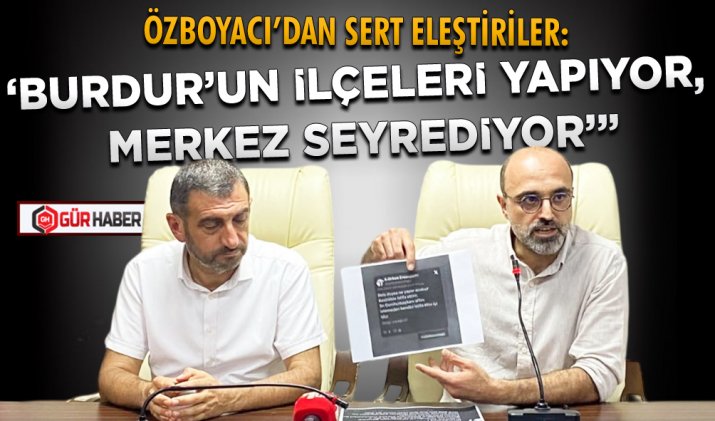AK PARTİ BURDUR İL BAŞKANI MUSTAFA ÖZBOYACI’DAN BURDUR BELEDİYESİ’NE ELEŞTİRİLER: 