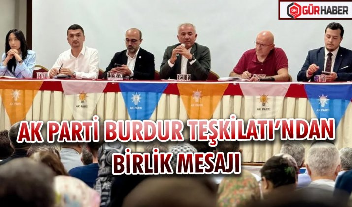 AK PARTİ BURDUR TEŞKİLATI’NDAN BİRLİK MESAJI