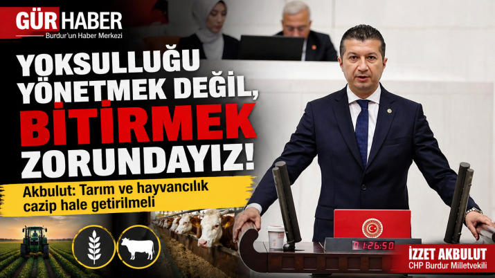 AKBULUT TBMM DE DİLE GETİRDİ :OKSULLUĞU DÜZELTMEK ÜRETİM LE OLUR