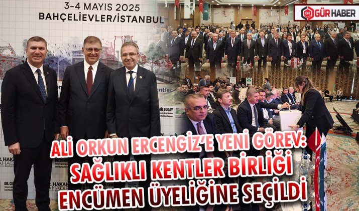 ALİ ORKUN ERCENGİZ’E YENİ GÖREV: SAĞLIKLI KENTLER BİRLİĞİ ENCÜMEN ÜYELİĞİNE SEÇİLDİ